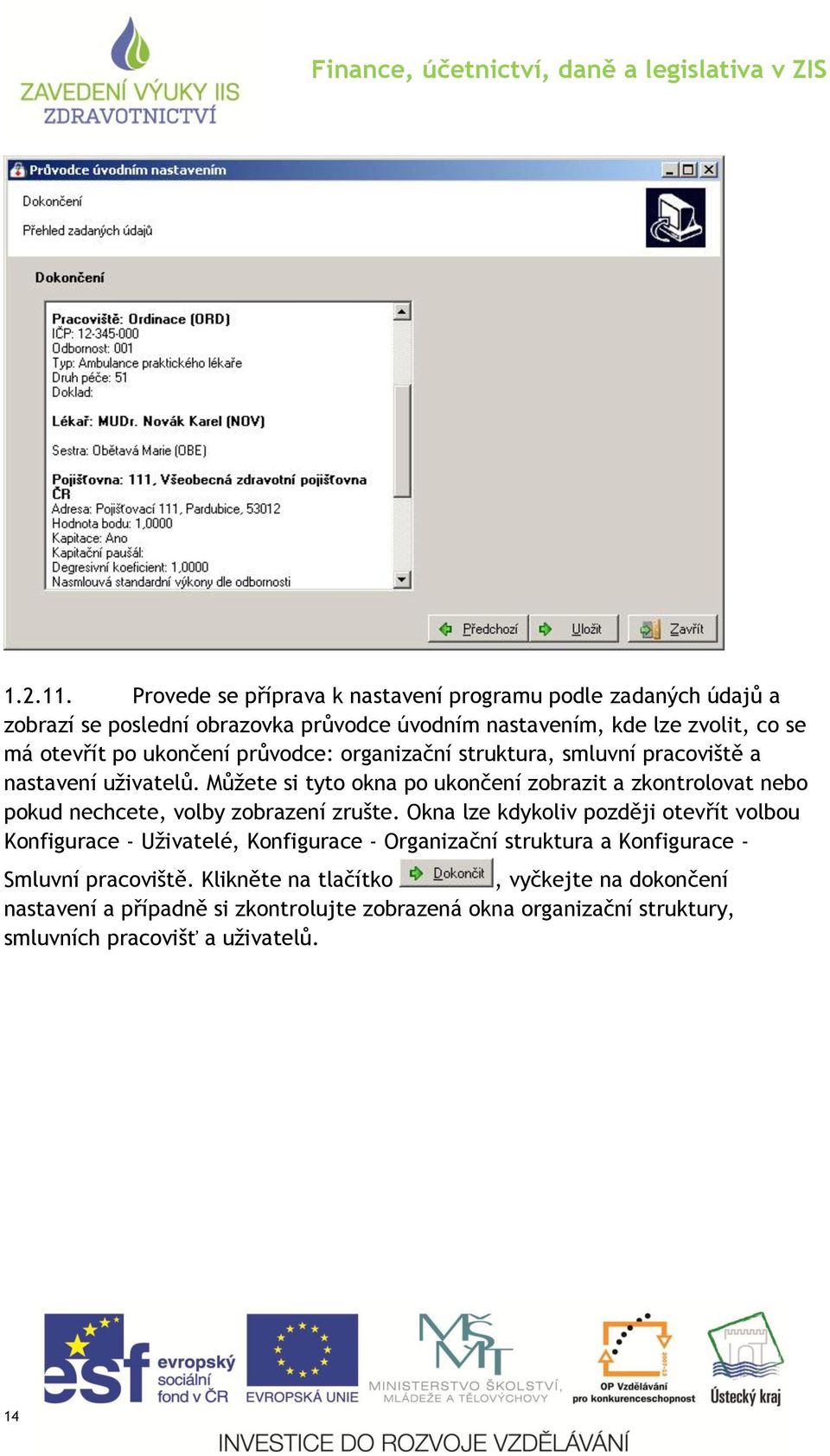 ukončení průvodce: organizační struktura, smluvní pracoviště a nastavení uţivatelů.