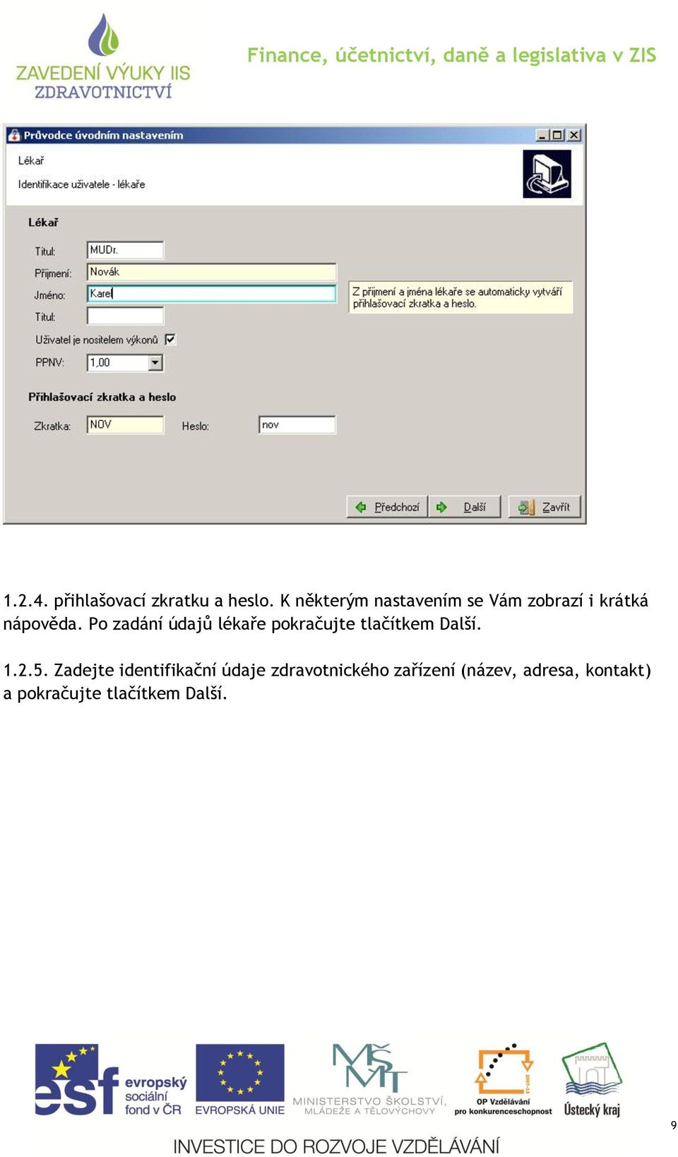 Po zadání údajů lékaře pokračujte tlačítkem Další. 1.2.5.