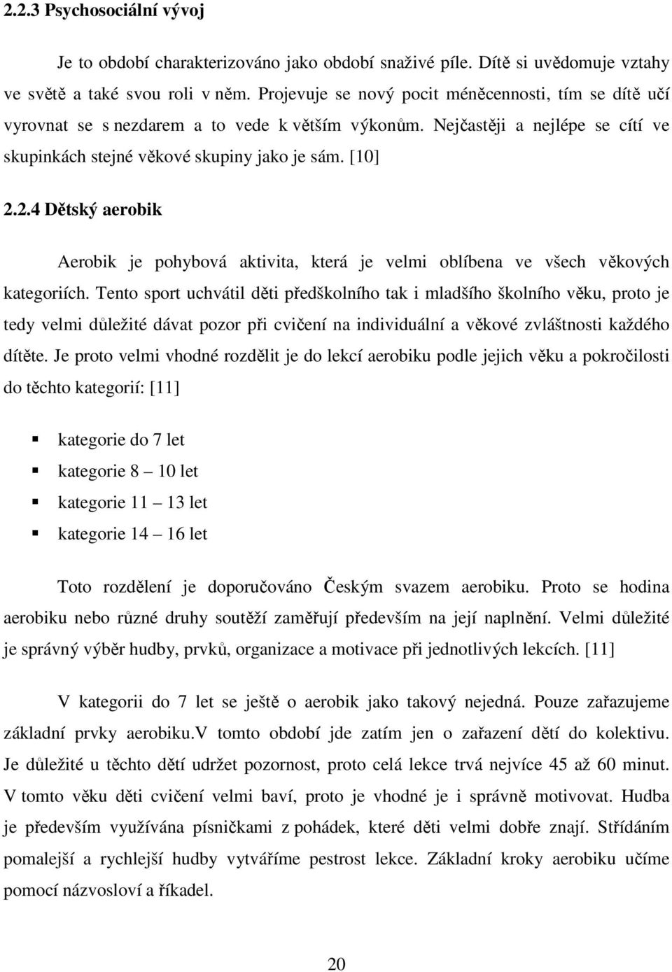 2.4 Dětský aerobik Aerobik je pohybová aktivita, která je velmi oblíbena ve všech věkových kategoriích.