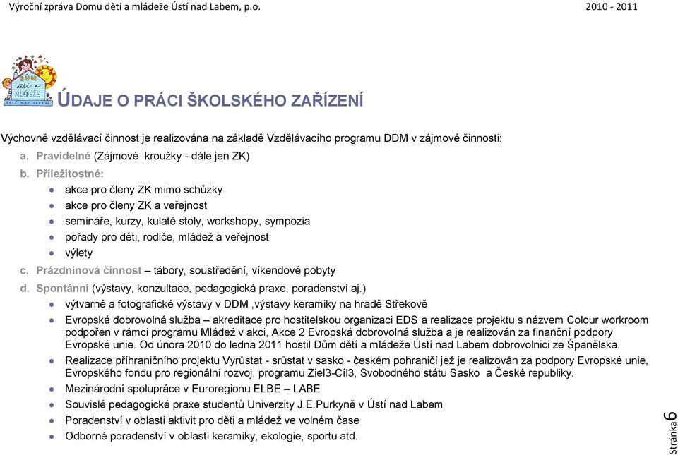 Prázdninová činnost tábory, soustředění, víkendové pobyty d. Spontánní (výstavy, konzultace, pedagogická praxe, poradenství aj.