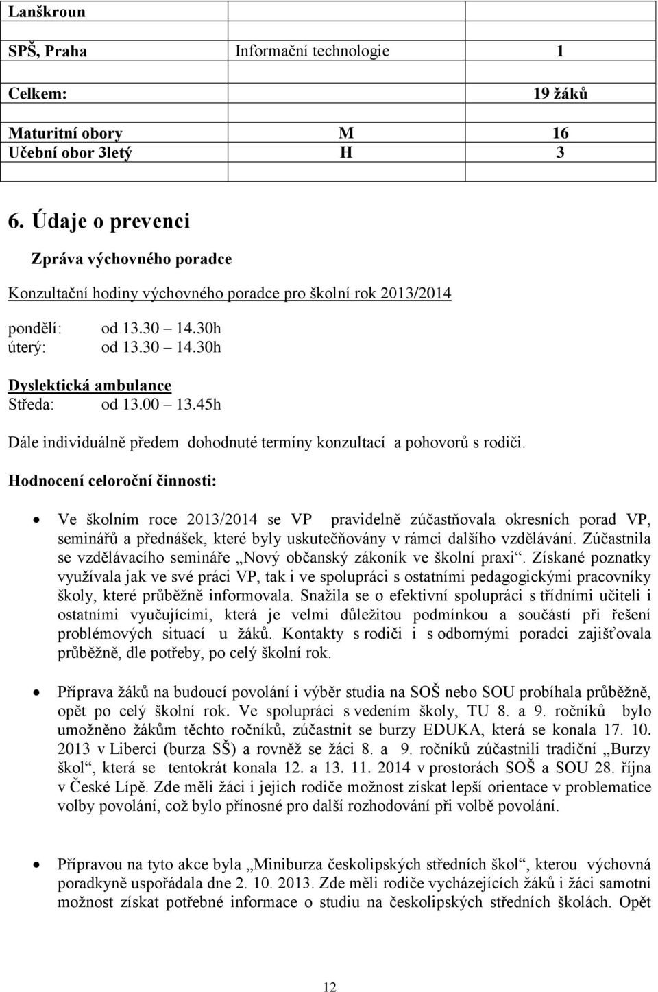 45h Dále individuálně předem dohodnuté termíny konzultací a pohovorů s rodiči.