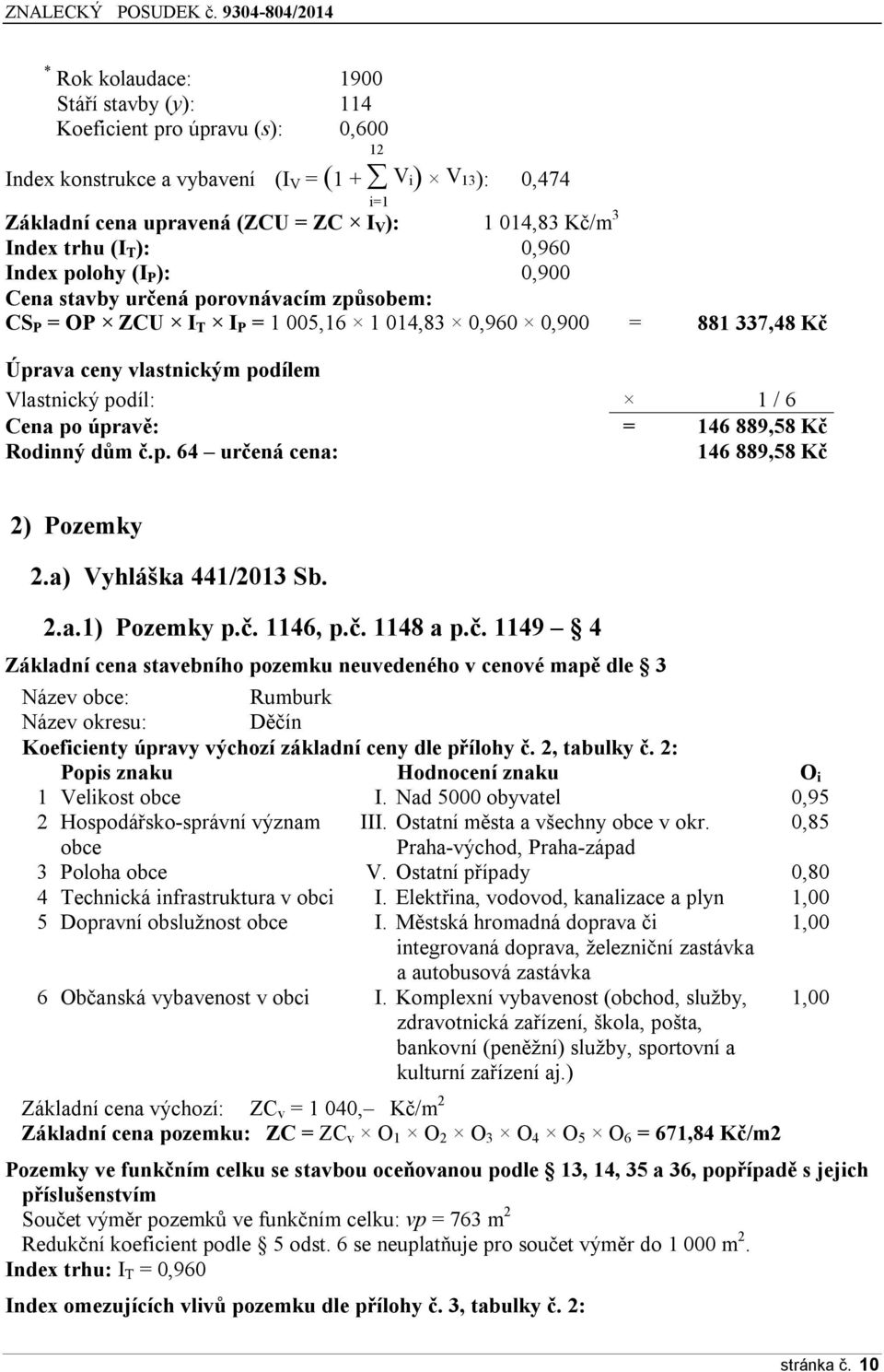 Vlastnický podíl: 1 / 6 Cena po úpravě: = 146 889,58 Kč 