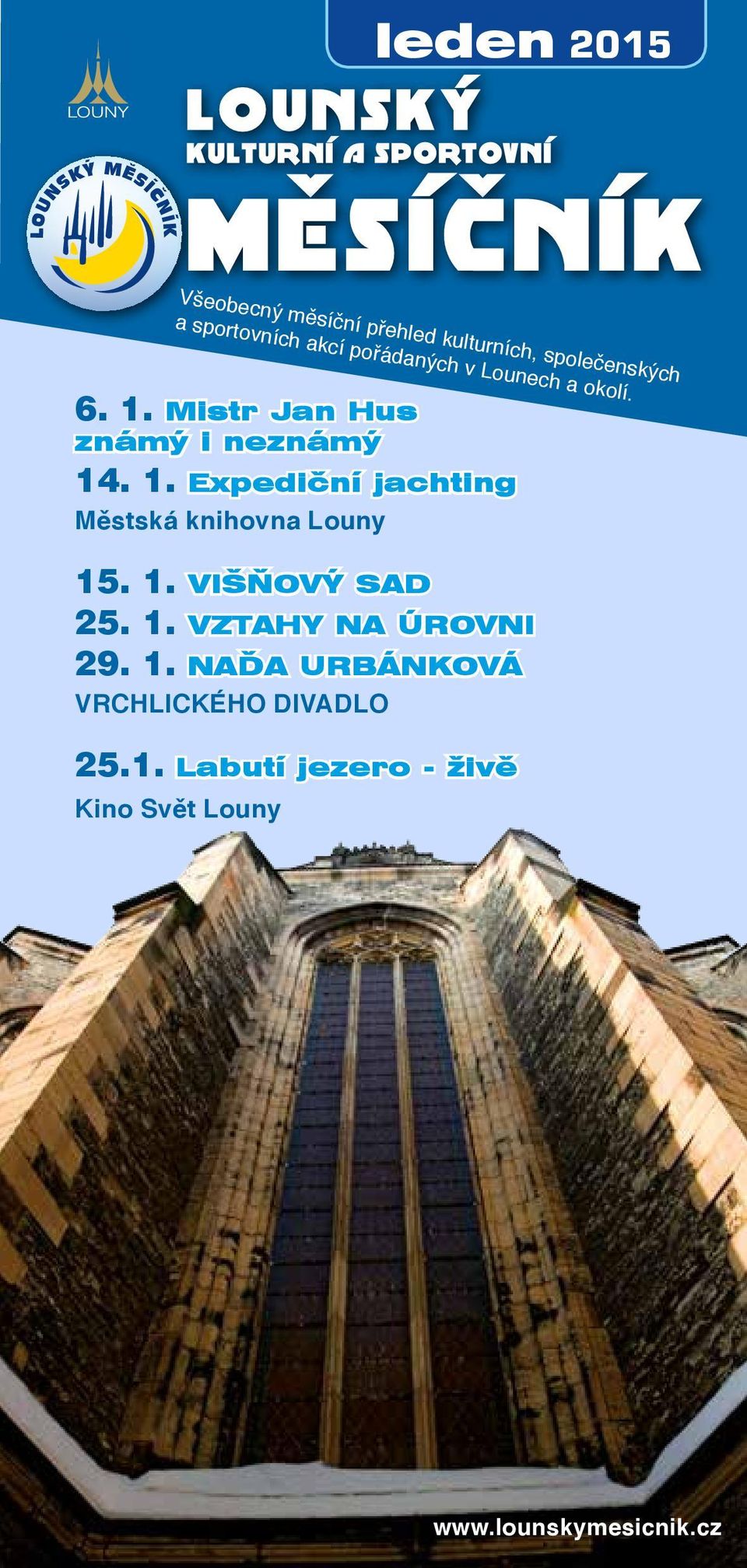 Mistr Jan Hus známý i neznámý 14. 1. Expediční jachting Městská knihovna Louny 15. 1. VIŠŇOVÝ SAD 25.