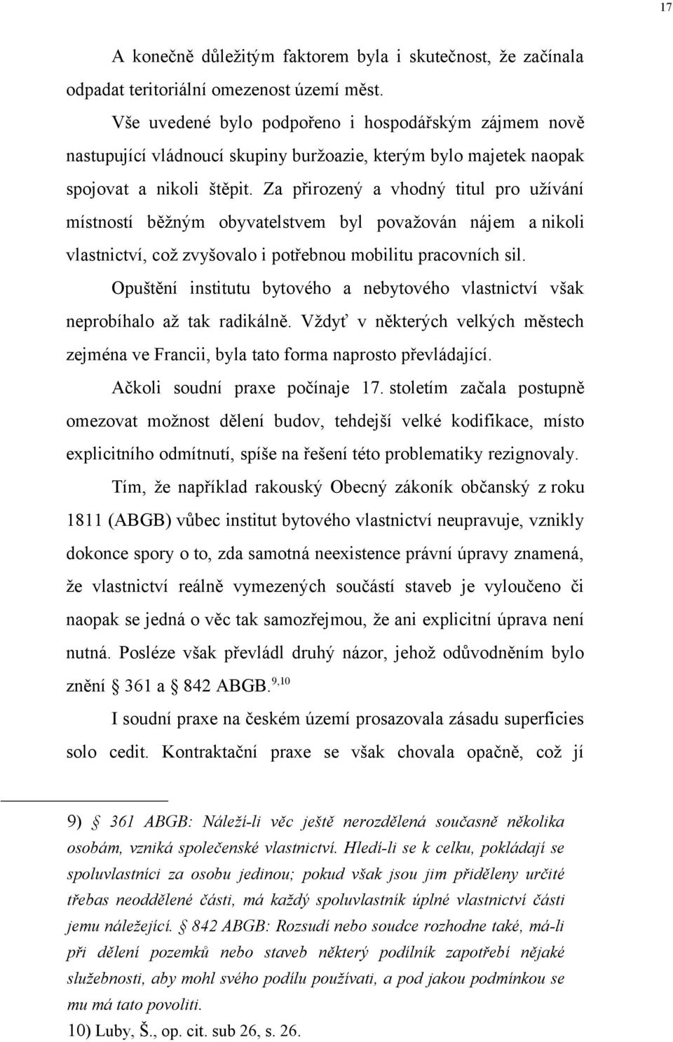 Za přirozený a vhodný titul pro užívání místností běžným obyvatelstvem byl považován nájem a nikoli vlastnictví, což zvyšovalo i potřebnou mobilitu pracovních sil.