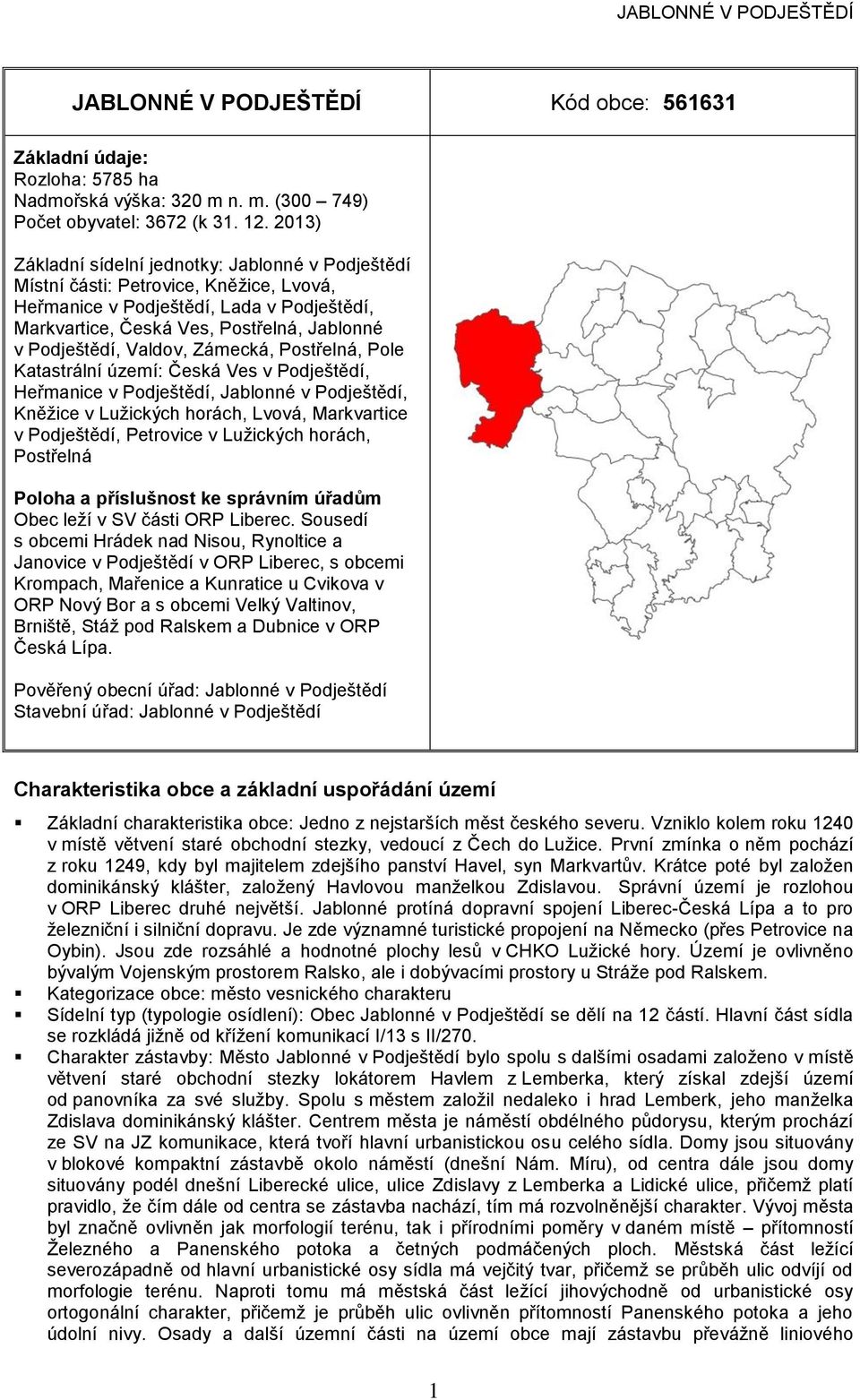 ole Katastrální území: Česká Ves v odještědí, Heřmanice v odještědí,, Kněžice v Lužických horách, Lvová, Markvartice v odještědí, etrovice v Lužických horách, ostřelná oloha a příslušnost ke správním