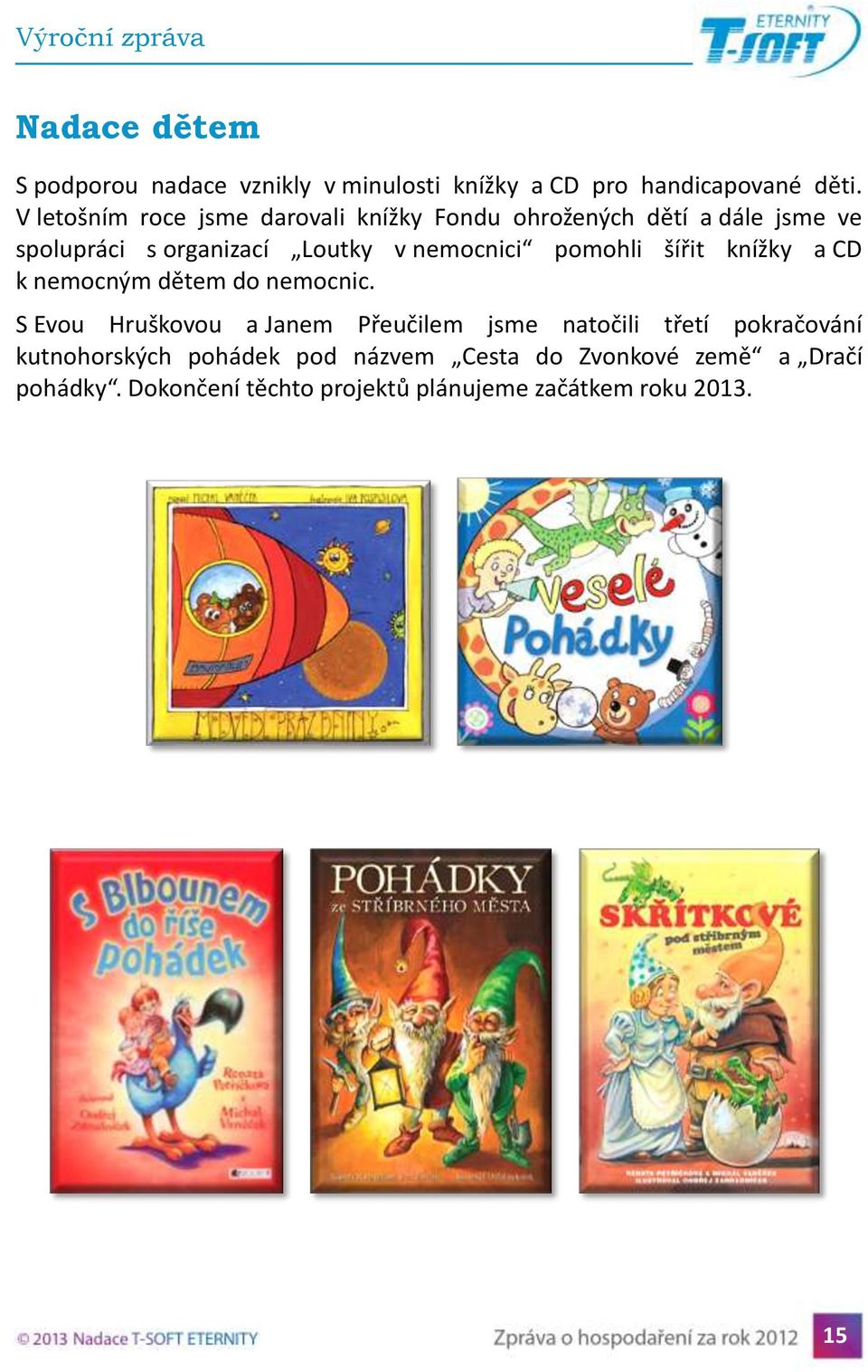 nemocnici pomohli šířit knížky a CD k nemocným dětem do nemocnic.