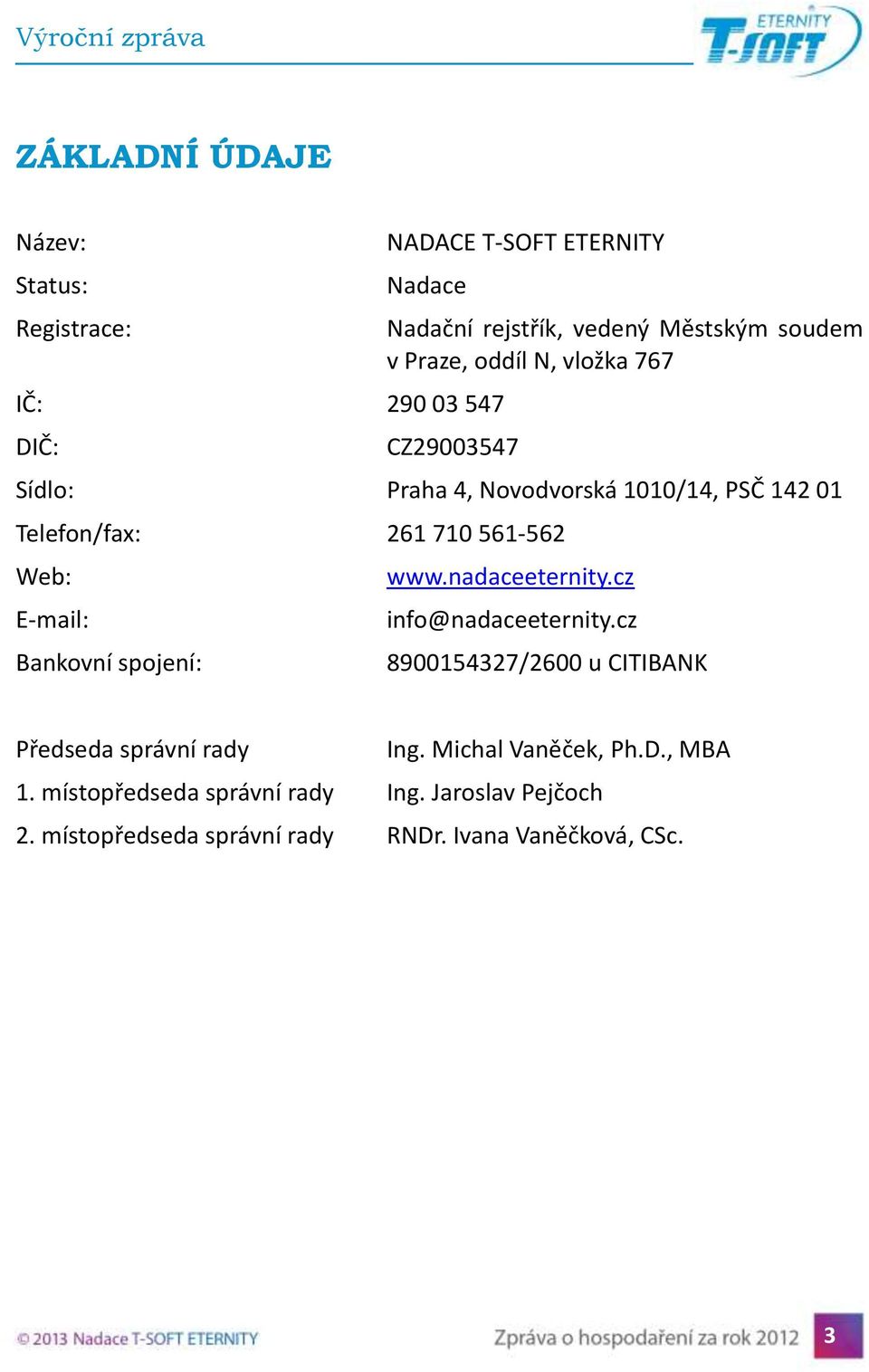 E-mail: Bankovní spojení: www.nadaceeternity.cz info@nadaceeternity.cz 8900154327/2600 u CITIBANK Předseda správní rady Ing.