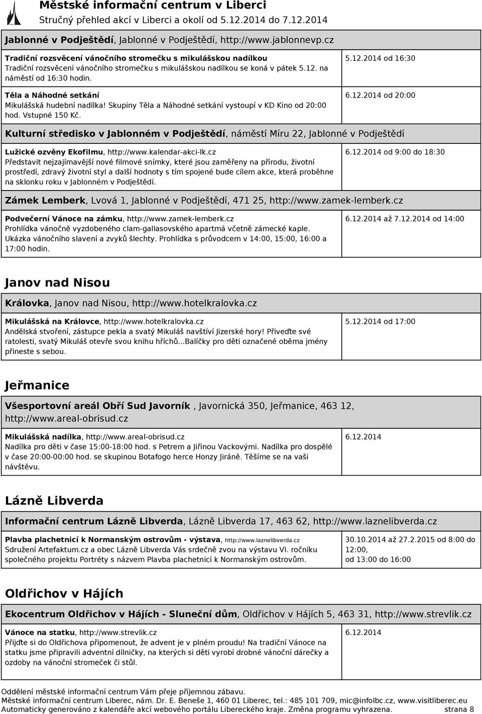 Těla a Náhodné setkání Mikulášská hudební nadílka! Skupiny Těla a Náhodné setkání vystoupí v KD Kino od 20:00 hod. Vstupné 150 Kč. 5.12.