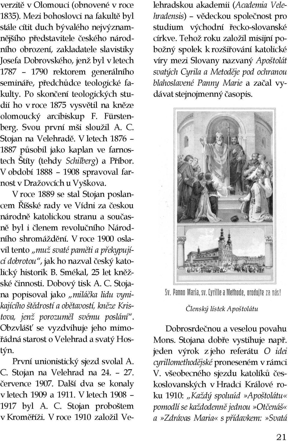 generálního semináře, předchůdce teologické fakulty. Po skončení teologických studií ho v roce 1875 vysvětil na kněze olomoucký arcibiskup F. Fürstenberg. Svou první mši sloužil A. C.