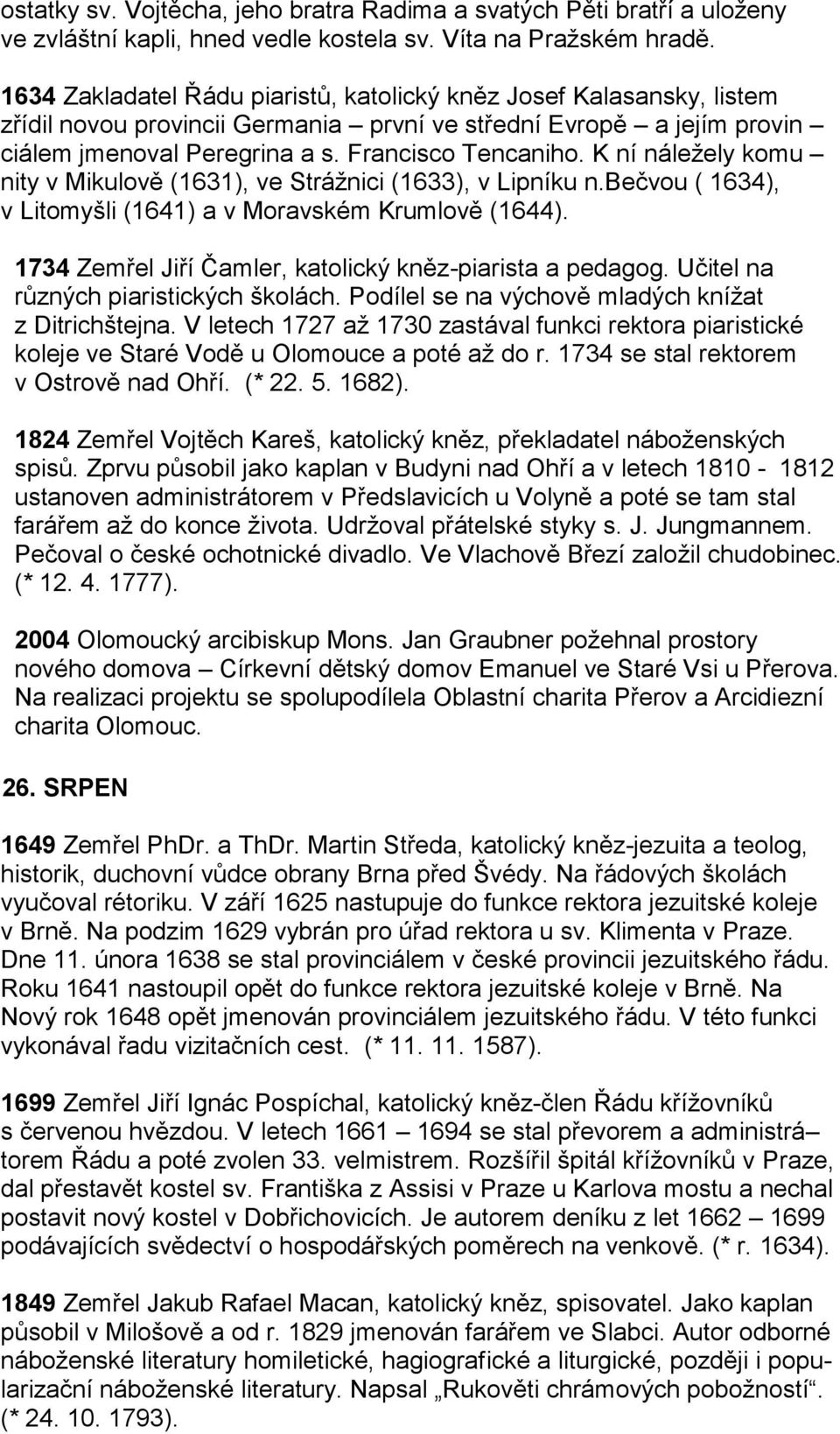 K ní náležely komu nity v Mikulově (1631), ve Strážnici (1633), v Lipníku n.bečvou ( 1634), v Litomyšli (1641) a v Moravském Krumlově (1644).
