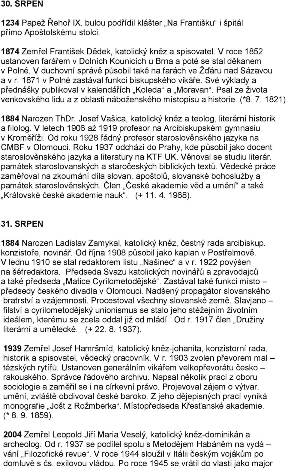 1871 v Polné zastával funkci biskupského vikáře. Své výklady a přednášky publikoval v kalendářích Koleda a Moravan. Psal ze života venkovského lidu a z oblasti náboženského místopisu a historie. (*8.