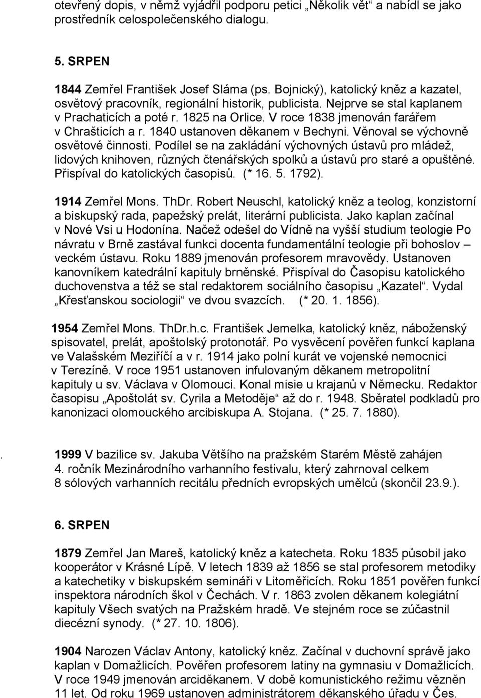 V roce 1838 jmenován farářem v Chrašticích a r. 1840 ustanoven děkanem v Bechyni. Věnoval se výchovně osvětové činnosti.