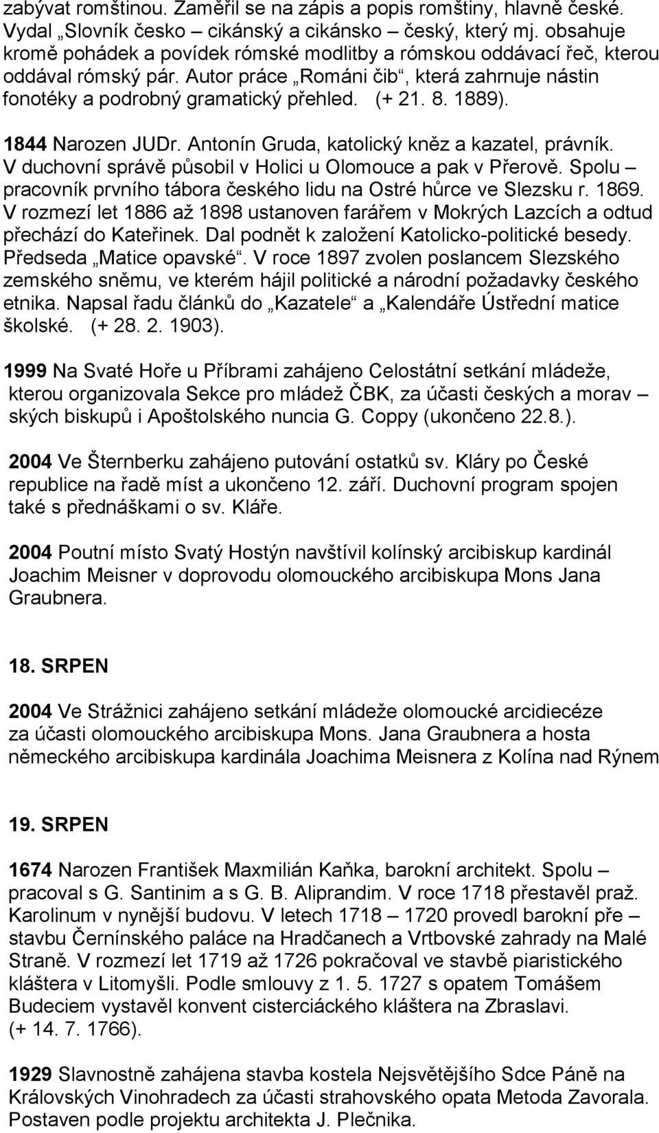 1889). 1844 Narozen JUDr. Antonín Gruda, katolický kněz a kazatel, právník. V duchovní správě působil v Holici u Olomouce a pak v Přerově.