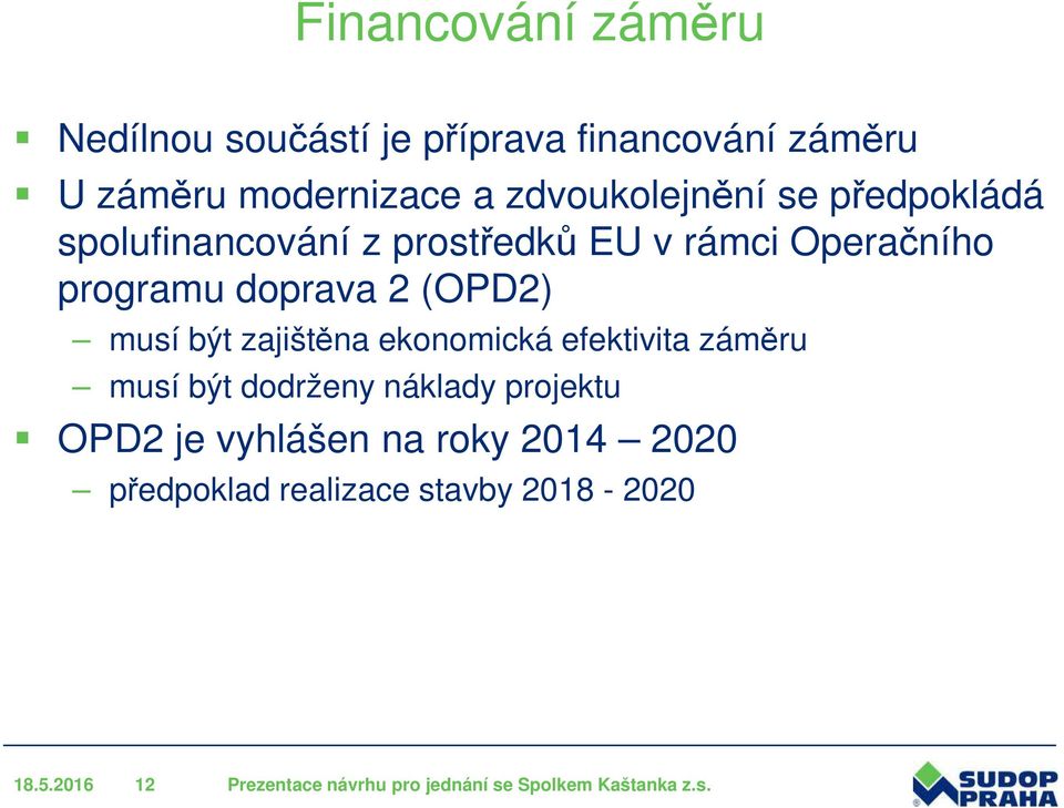 zajištěna ekonomická efektivita záměru musí být dodrženy náklady projektu OPD2 je vyhlášen na roky 2014