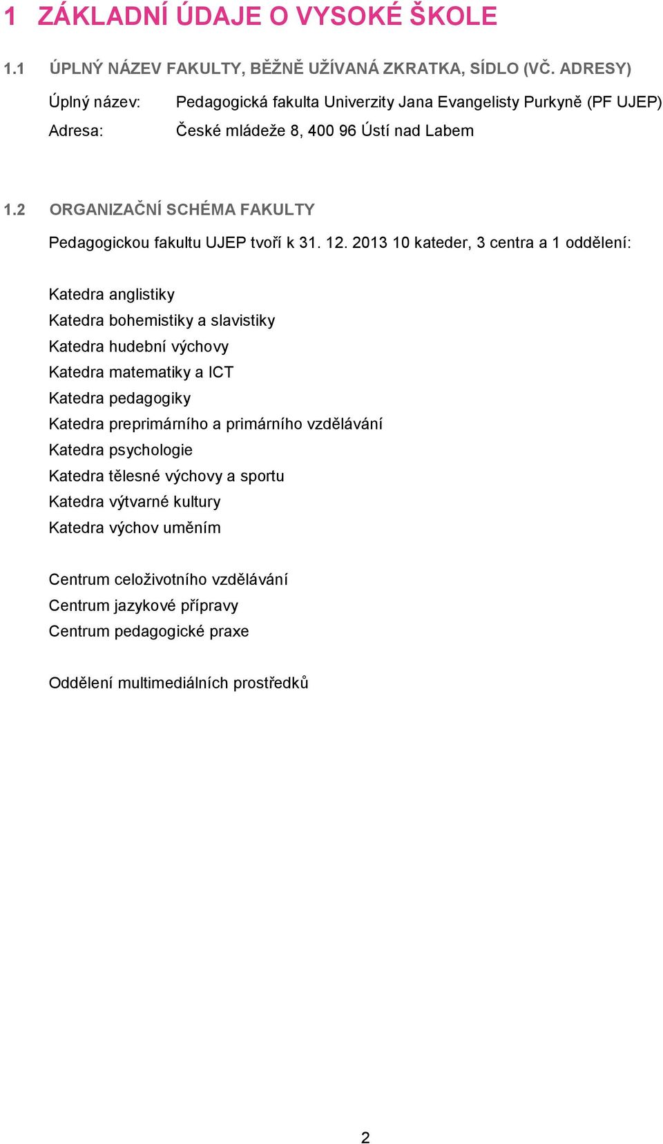 2 ORGANIZAČNÍ SCHÉMA FAKULTY Pedagogickou fakultu UJEP tvoří k 31. 12.