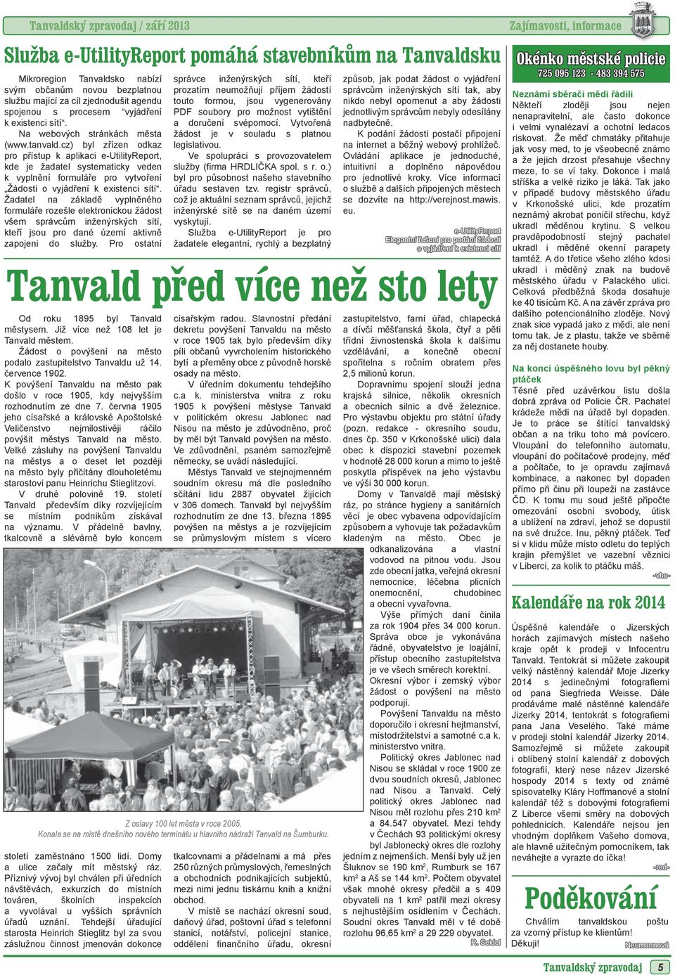 cz) byl zřízen odkaz pro přístup k aplikaci e-utilityreport, kde je žadatel systematicky veden k vyplnění formuláře pro vytvoření Žádosti o vyjádření k existenci sítí.