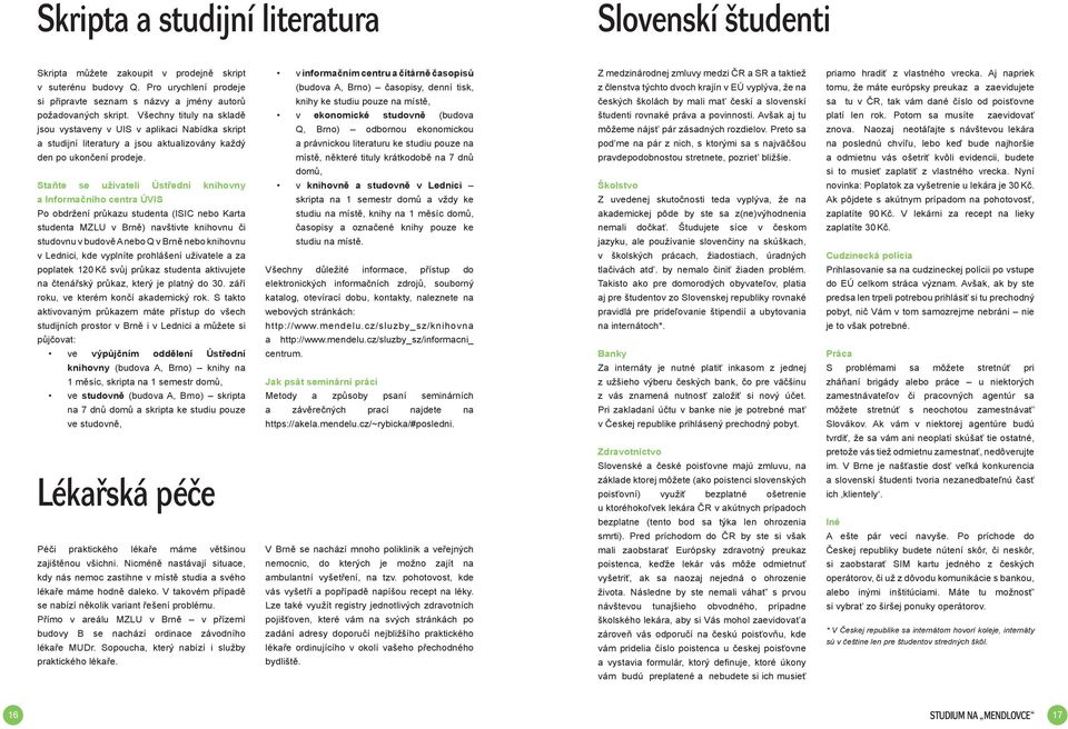 Pro urychlení prodeje (budova A, Brno) časopisy, denní tisk, z členstva týchto dvoch krajín v EÚ vyplýva, že na tomu, že máte európsky preukaz a zaevidujete si připravte seznam s názvy a jmény autorů