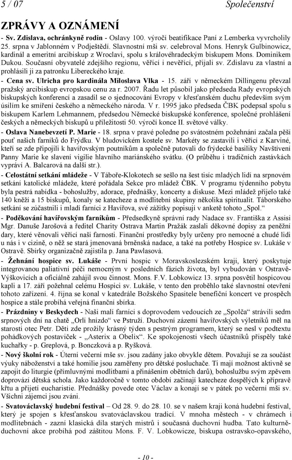 Zdislavu za vlastní a prohlásili ji za patronku Libereckého kraje. - Cena sv. Ulricha pro kardinála Miloslava Vlka - 15. září v německém Dillingenu převzal pražský arcibiskup evropskou cenu za r.