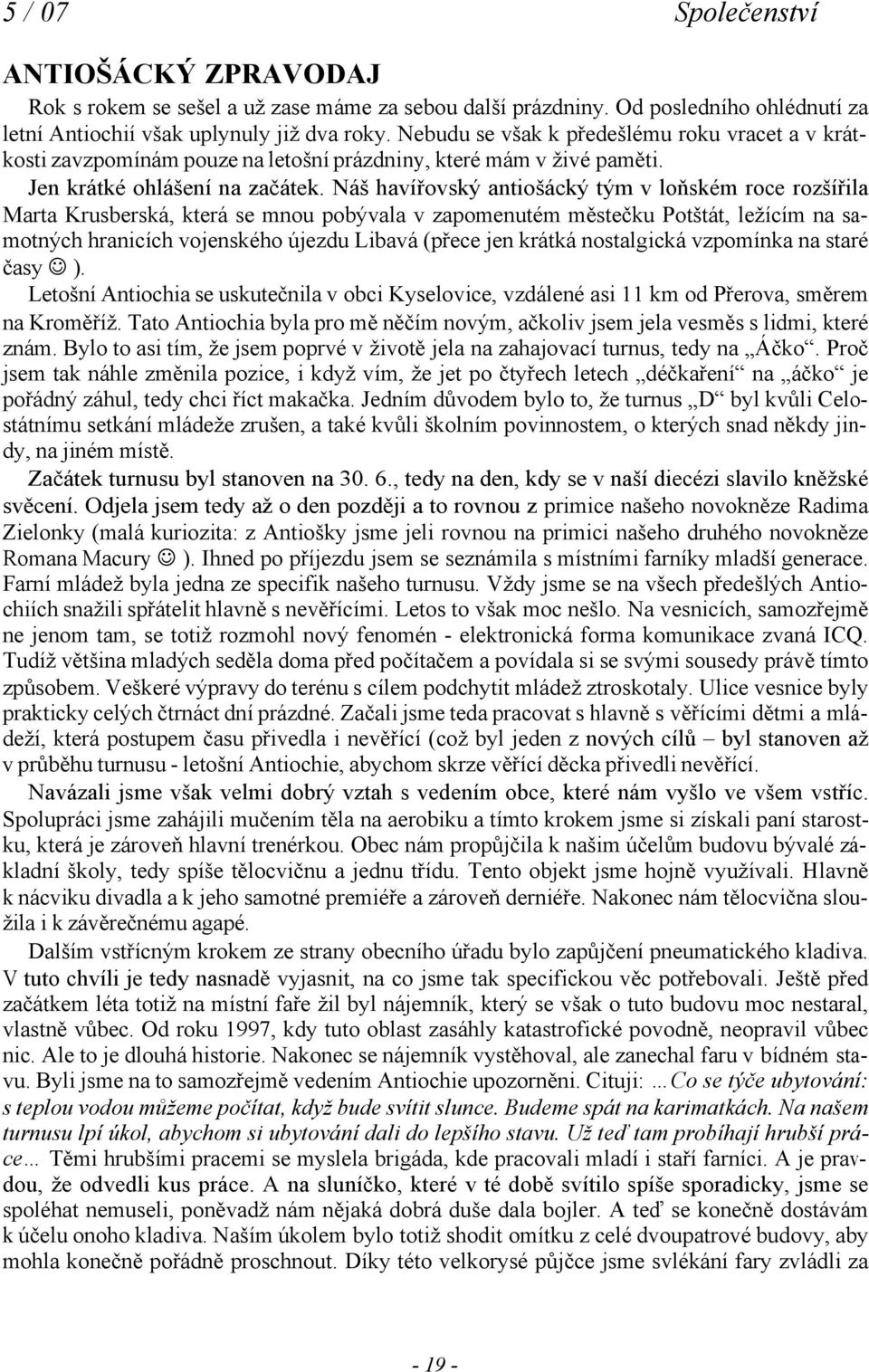 Náš havířovský antiošácký tým v loňském roce rozšířila Marta Krusberská, která se mnou pobývala v zapomenutém městečku Potštát, ležícím na samotných hranicích vojenského újezdu Libavá (přece jen