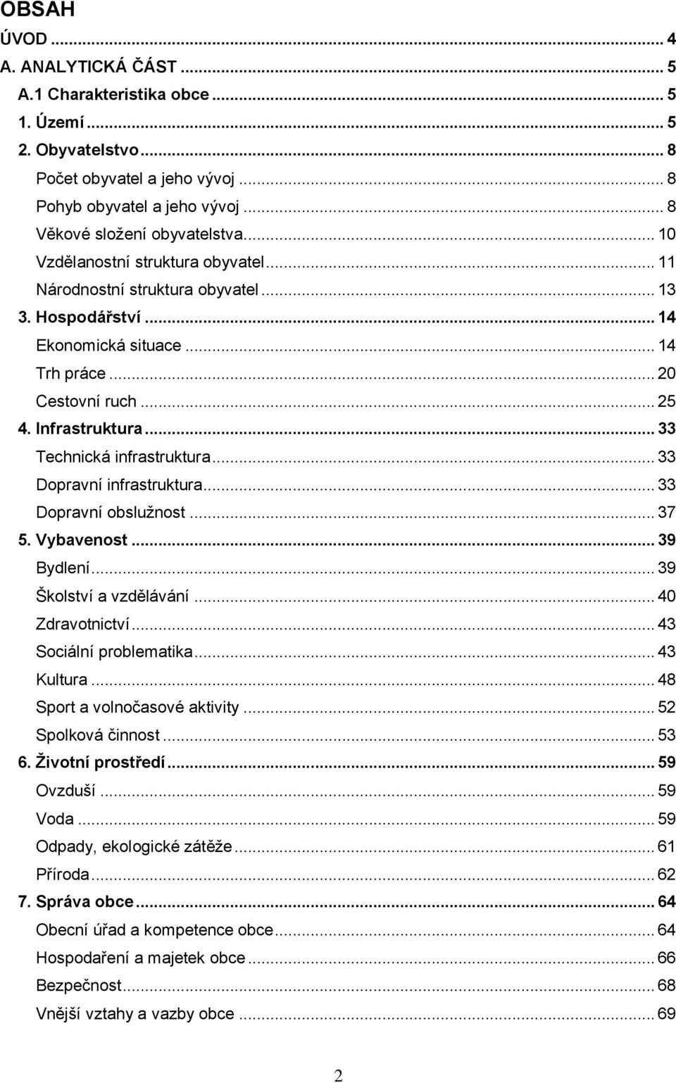 .. 33 Technická infrastruktura... 33 Dopravní infrastruktura... 33 Dopravní obslužnost... 37 5. Vybavenost... 39 Bydlení... 39 Školství a vzdělávání... 40 Zdravotnictví... 43 Sociální problematika.