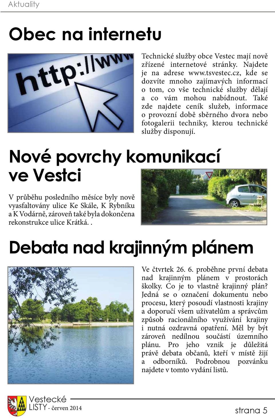 Také zde najdete ceník služeb, informace o provozní době sběrného dvora nebo fotogalerii techniky, kterou technické služby disponují.