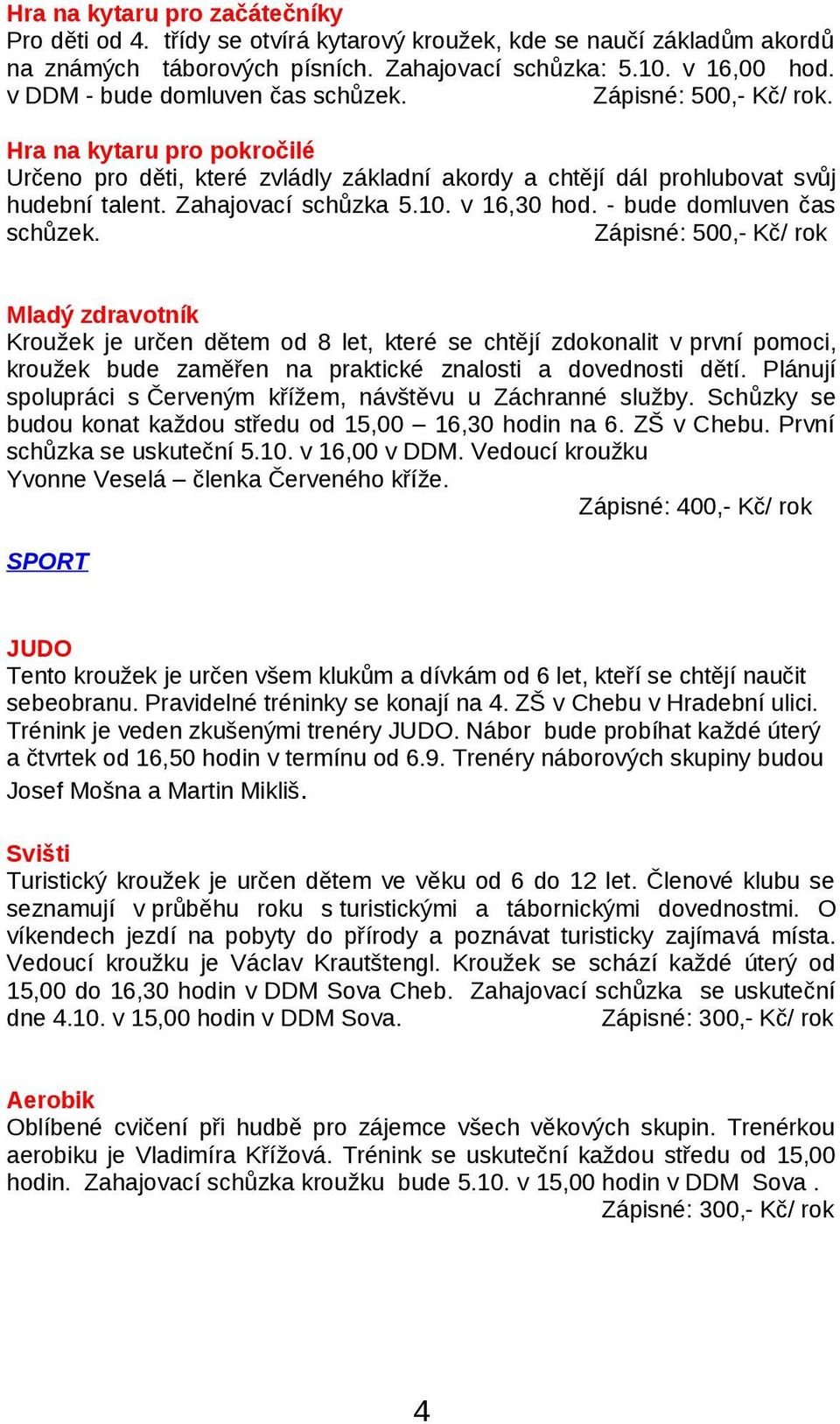 Zahajovací schůzka 5.10. v 16,30 hod. - bude domluven čas schůzek.