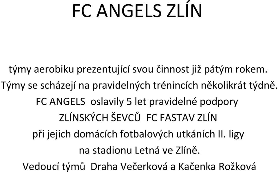 FC ANGELS oslavily 5 let pravidelné podpory ZLÍNSKÝCH ŠEVCŮ FC FASTAV ZLÍN při