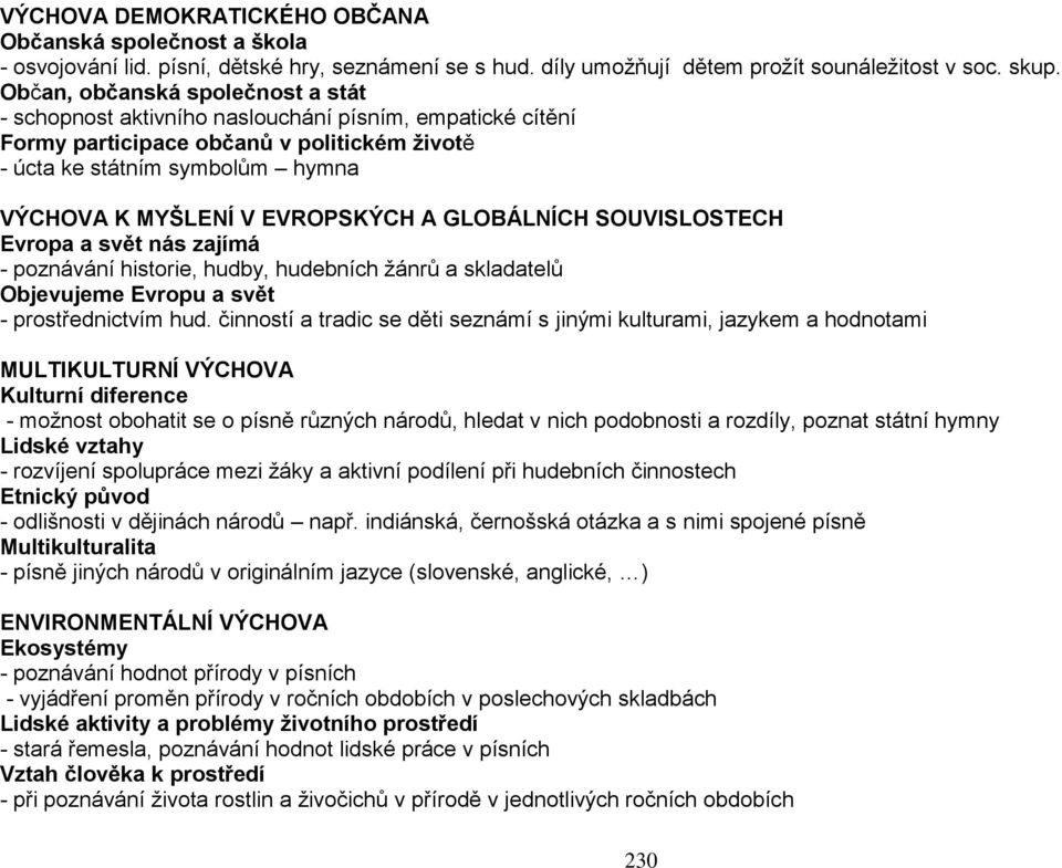 EVROPSKÝCH A GLOBÁLNÍCH SOUVISLOSTECH Evropa a svět nás zajímá - poznávání historie, hudby, hudebních žánrů a skladatelů Objevujeme Evropu a svět - prostřednictvím hud.