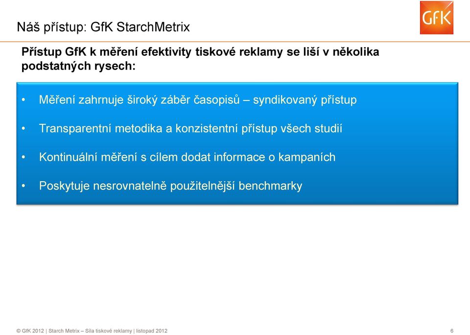 metodika a konzistentní přístup všech studií Kontinuální měření s cílem dodat informace o kampaních