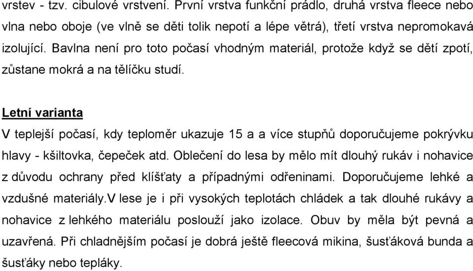 Letní varianta V teplejší počasí, kdy teploměr ukazuje 15 a a více stupňů doporučujeme pokrývku hlavy - kšiltovka, čepeček atd.