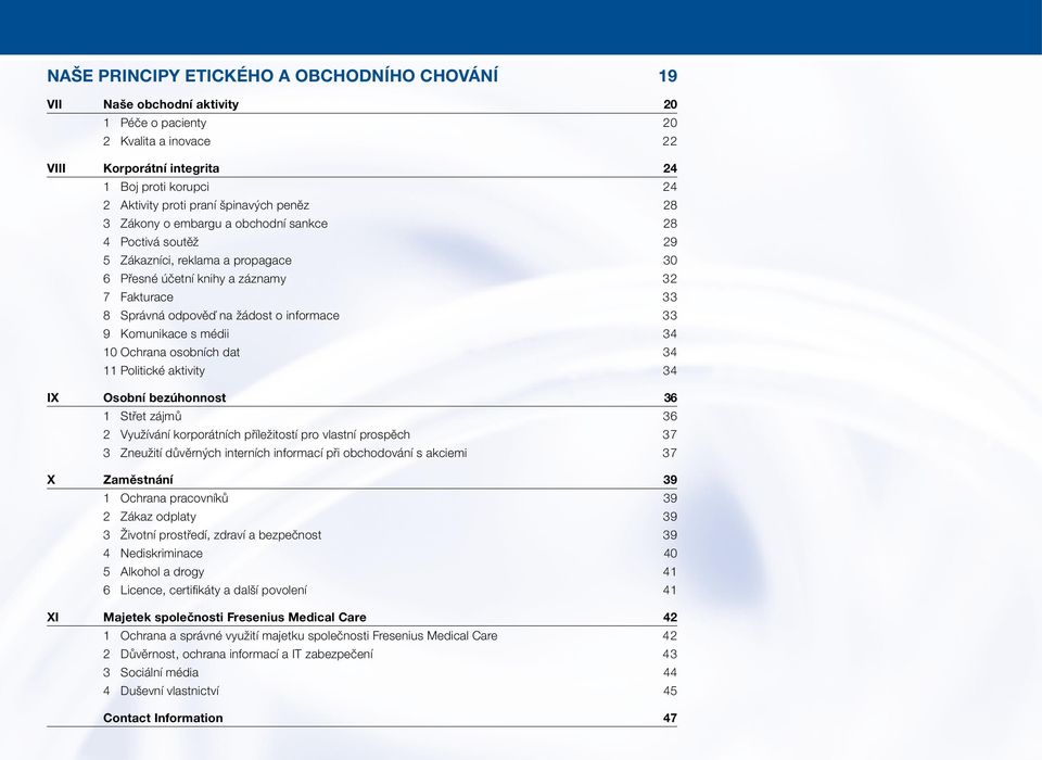 informace 33 9 Komunikace s médii 34 10 Ochrana osobních dat 34 11 Politické aktivity 34 IX Osobní bezúhonnost 36 1 Střet zájmů 36 2 Využívání korporátních příležitostí pro vlastní prospěch 37 3