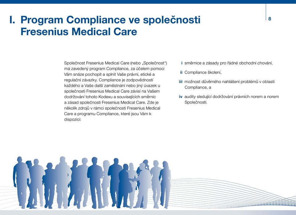 Compliance je zodpovědností každého a Vaše další zaměstnání nebo jiný úvazek u společnosti Fresenius Medical Care závisí na Vašem dodržování tohoto Kodexu a souvisejících směrnic a zásad