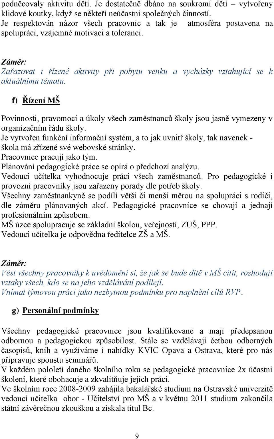 Záměr: Zařazovat i řízené aktivity při pobytu venku a vycházky vztahující se k aktuálnímu tématu.