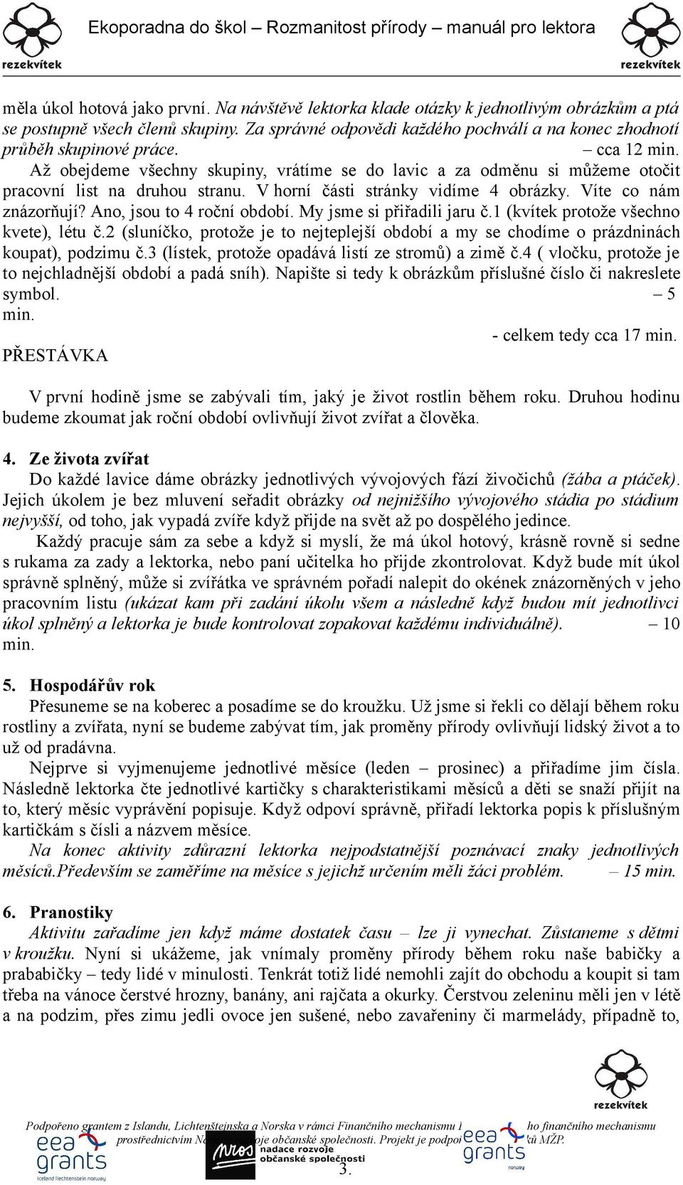 Až obejdeme všechny skupiny, vrátíme se do lavic a za odměnu si můžeme otočit pracovní list na druhou stranu. V horní části stránky vidíme 4 obrázky. Víte co nám znázorňují?