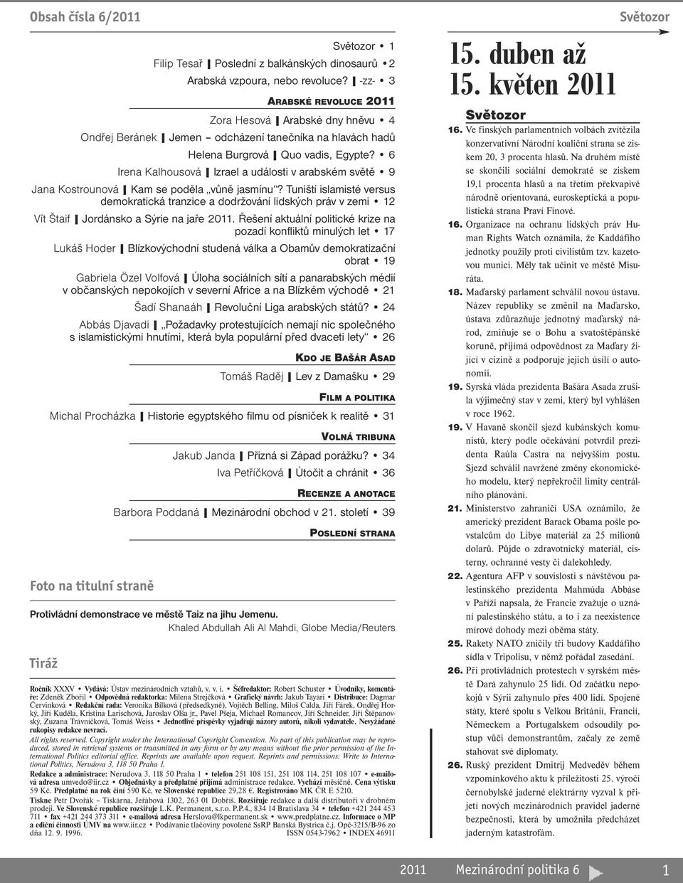 6 Irena Kalhousová Izrael a události v arabském světě 9 Jana Kostrounová Kam se poděla vůně jasmínu?