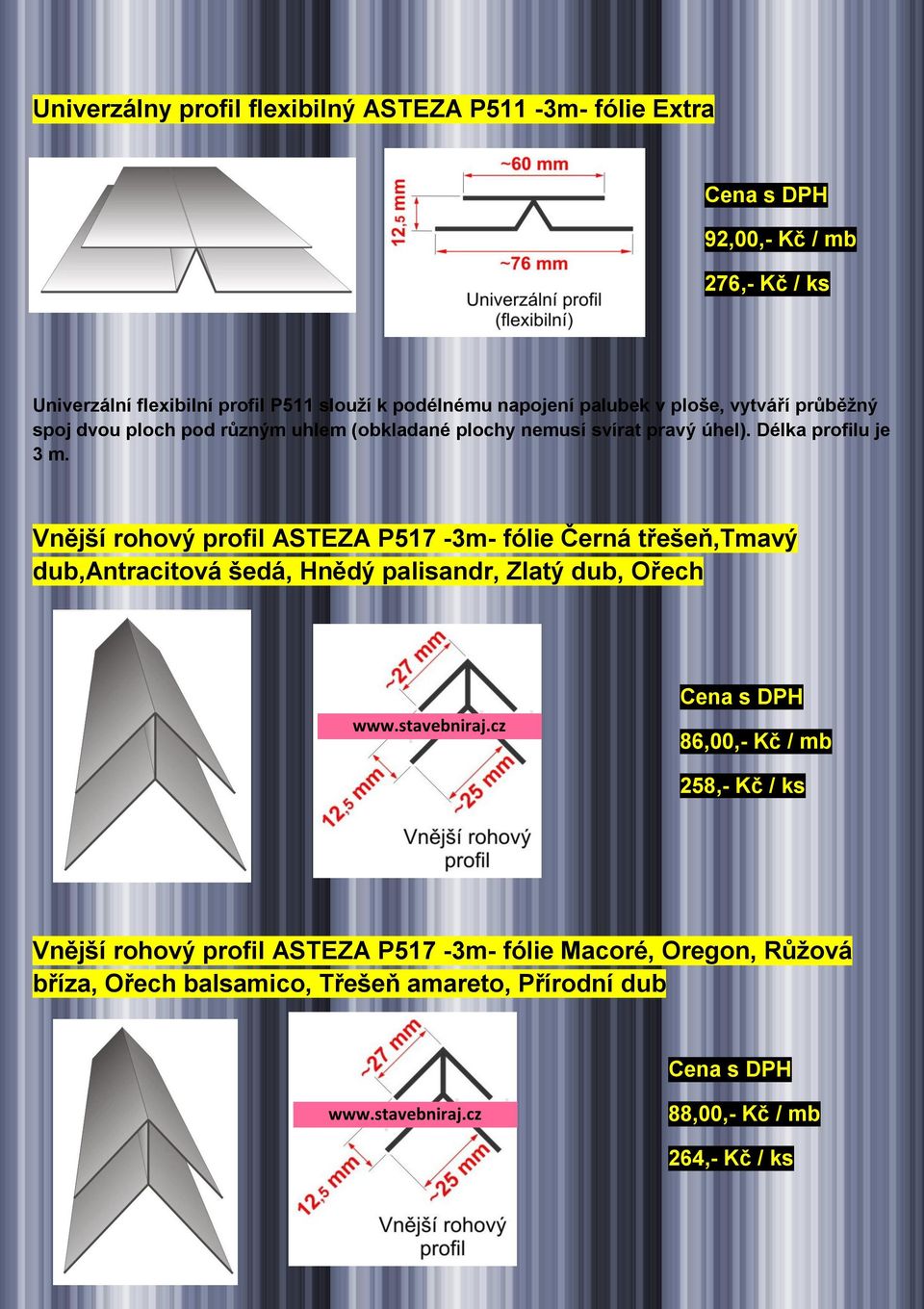 Vnější rohový profil ASTEZA P517-3m- fólie Černá třešeň,tmavý dub,antracitová šedá, Hnědý palisandr, Zlatý dub, Ořech 86,00,- Kč / mb 258,- Kč /