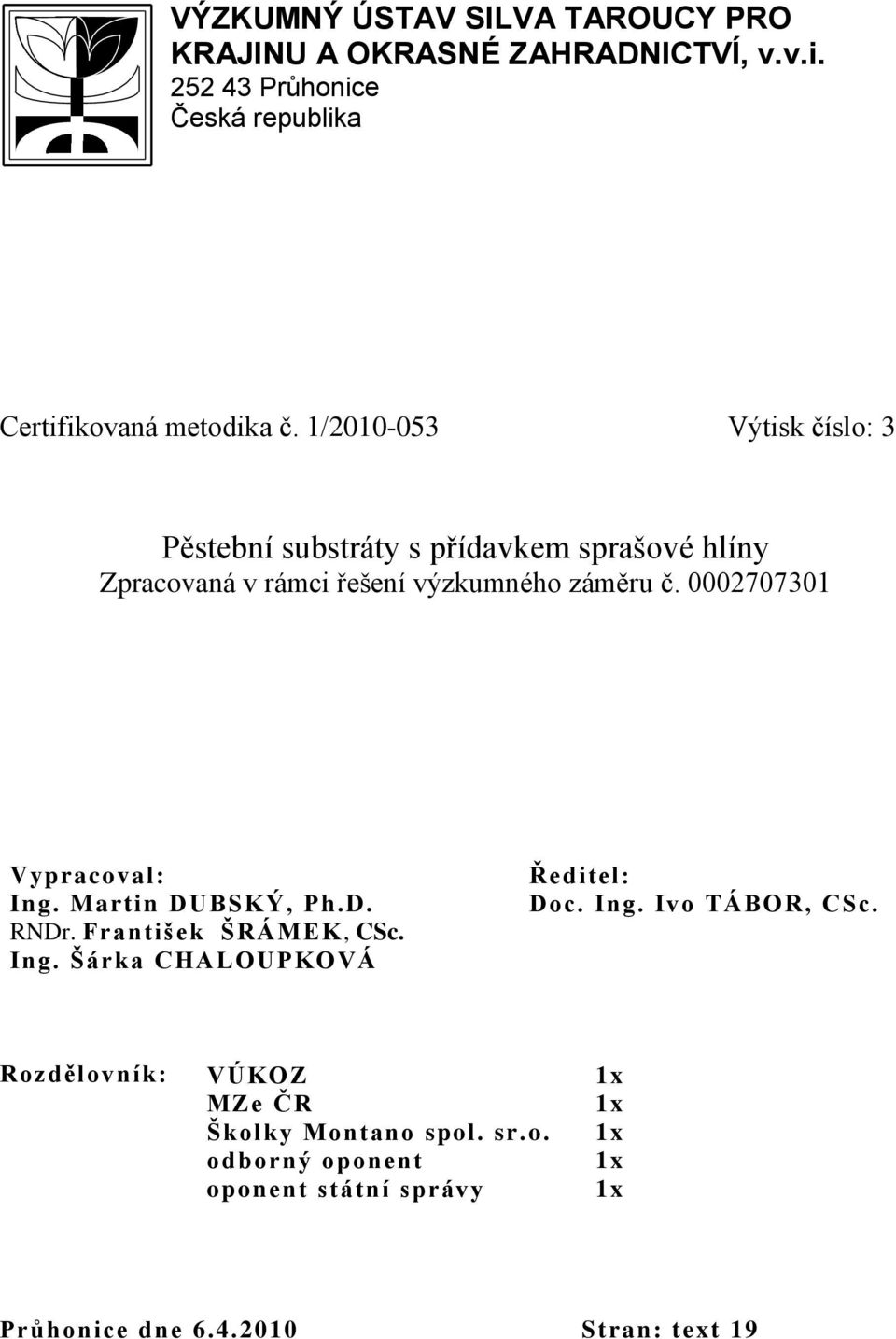 0002707301 Vypracoval: Ing. Martin DUBSKÝ, Ph.D. RNDr. František ŠRÁMEK, CSc. Ing. Šárka CHALOUPKOVÁ Ředitel: Doc. Ing. Ivo TÁBOR, CSc.