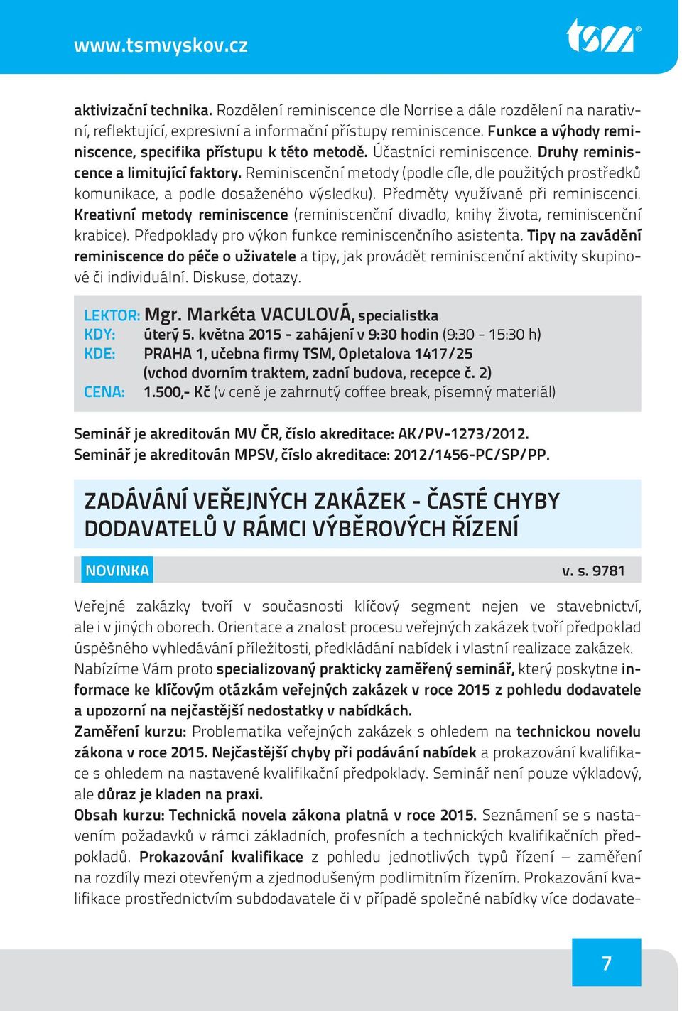 Reminiscenční metody (podle cíle, dle použitých prostředků komunikace, a podle dosaženého výsledku). Předměty využívané při reminiscenci.