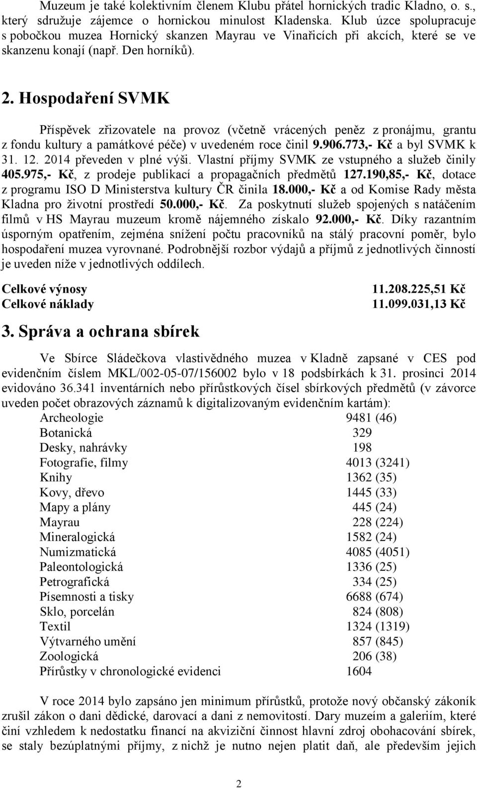 Hospodaření SVMK Příspěvek zřizovatele na provoz (včetně vrácených peněz z pronájmu, grantu z fondu kultury a památkové péče) v uvedeném roce činil 9.906.773,- Kč a byl SVMK k 31. 12.