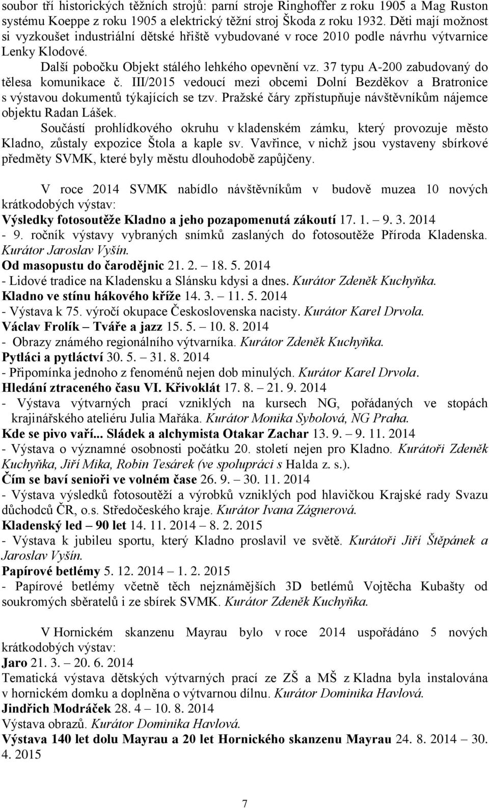 37 typu A-200 zabudovaný do tělesa komunikace č. III/2015 vedoucí mezi obcemi Dolní Bezděkov a Bratronice s výstavou dokumentů týkajících se tzv.