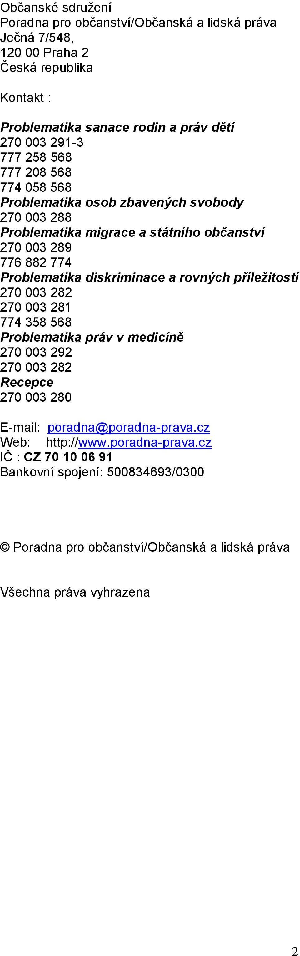 Problematika diskriminace a rovných příležitostí 270 003 282 270 003 281 774 358 568 Problematika práv v medicíně 270 003 292 270 003 282 Recepce 270 003 280 E-mail: