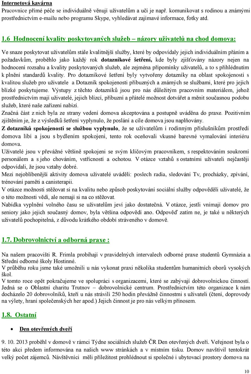 6 Hodnocení kvality poskytovaných služeb názory uživatelů na chod domova: Ve snaze poskytovat uživatelům stále kvalitnější služby, které by odpovídaly jejich individuálním přáním a požadavkům,