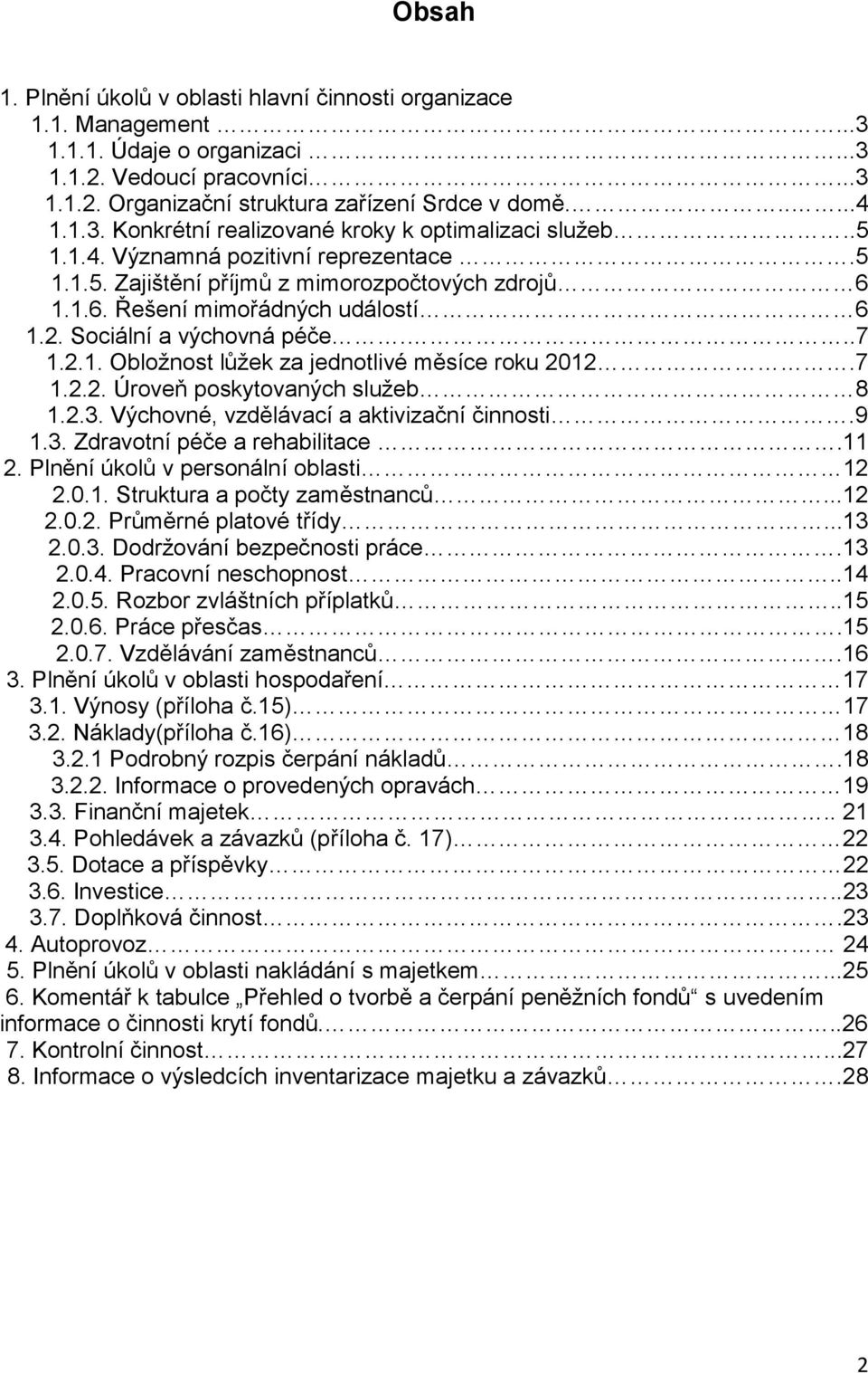 Sociální a výchovná péče...7 1.2.1. Obložnost lůžek za jednotlivé měsíce roku 2012.7 1.2.2. Úroveň poskytovaných služeb 8 1.2.3. Výchovné, vzdělávací a aktivizační činnosti.9 1.3. Zdravotní péče a rehabilitace.