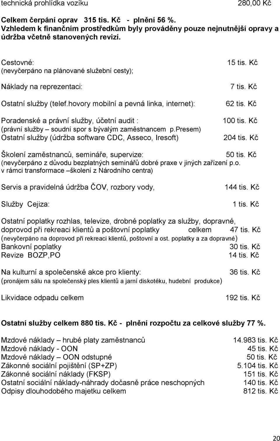 hovory mobilní a pevná linka, internet): Poradenské a právní služby, účetní audit : (právní služby soudní spor s bývalým zaměstnancem p.