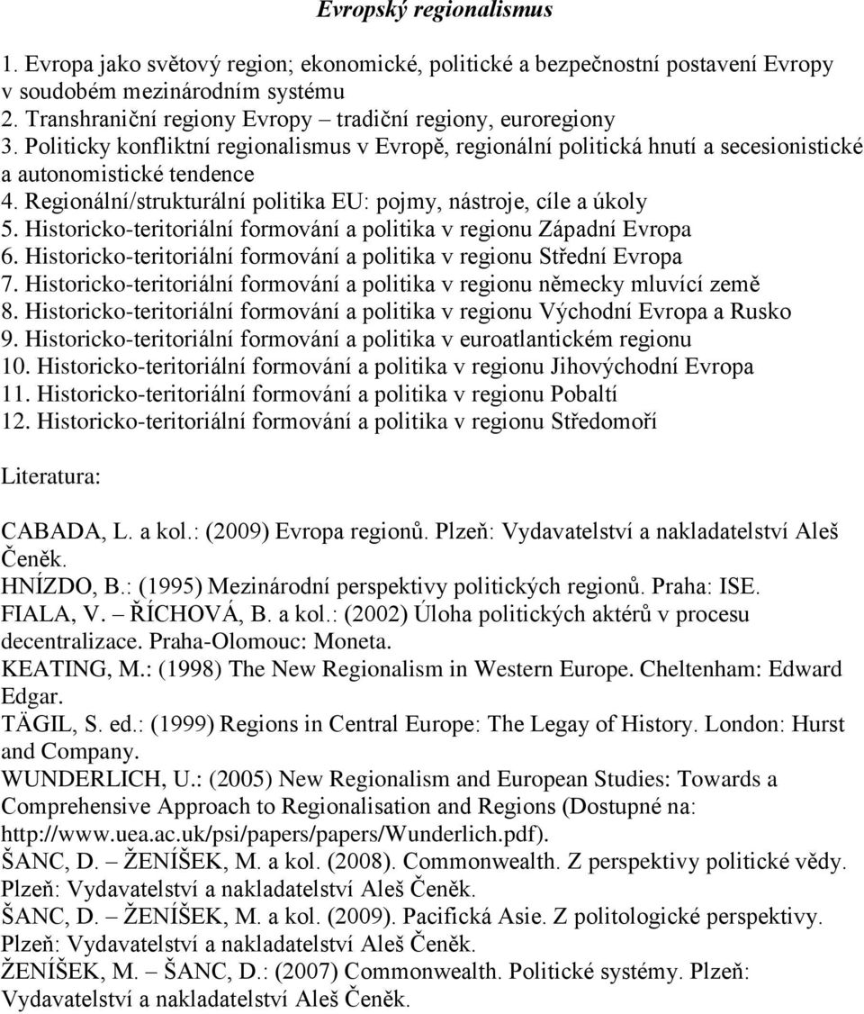 Regionální/strukturální politika EU: pojmy, nástroje, cíle a úkoly 5. Historicko-teritoriální formování a politika v regionu Západní Evropa 6.