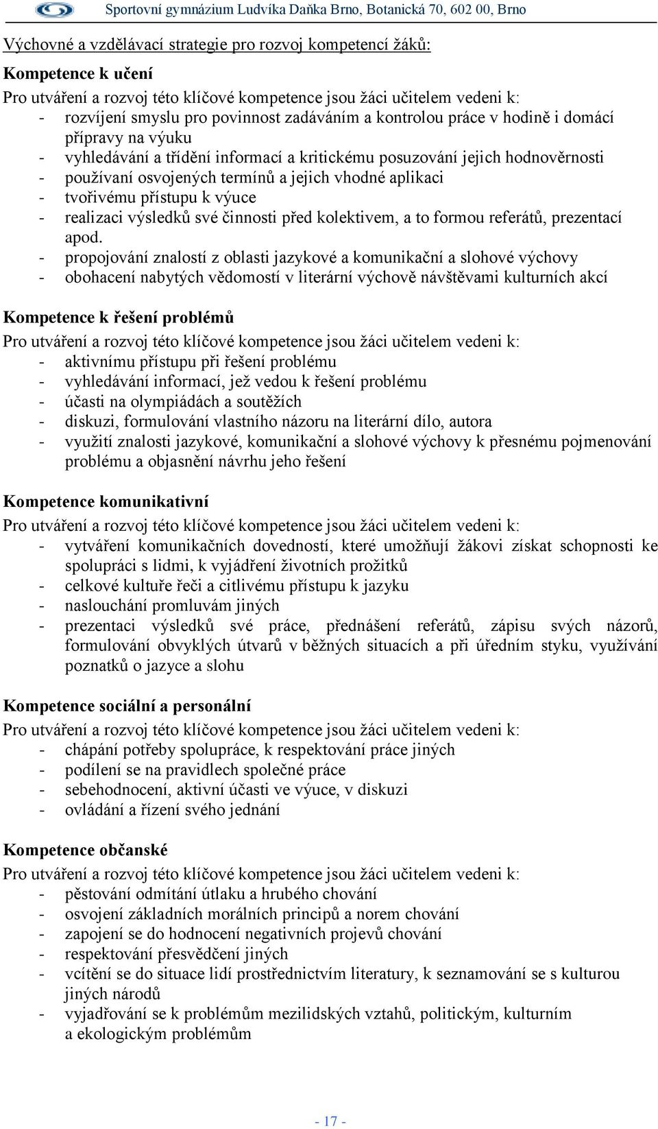 přístupu k výuce - realizaci výsledků své činnosti před kolektivem, a to formou referátů, prezentací apod.