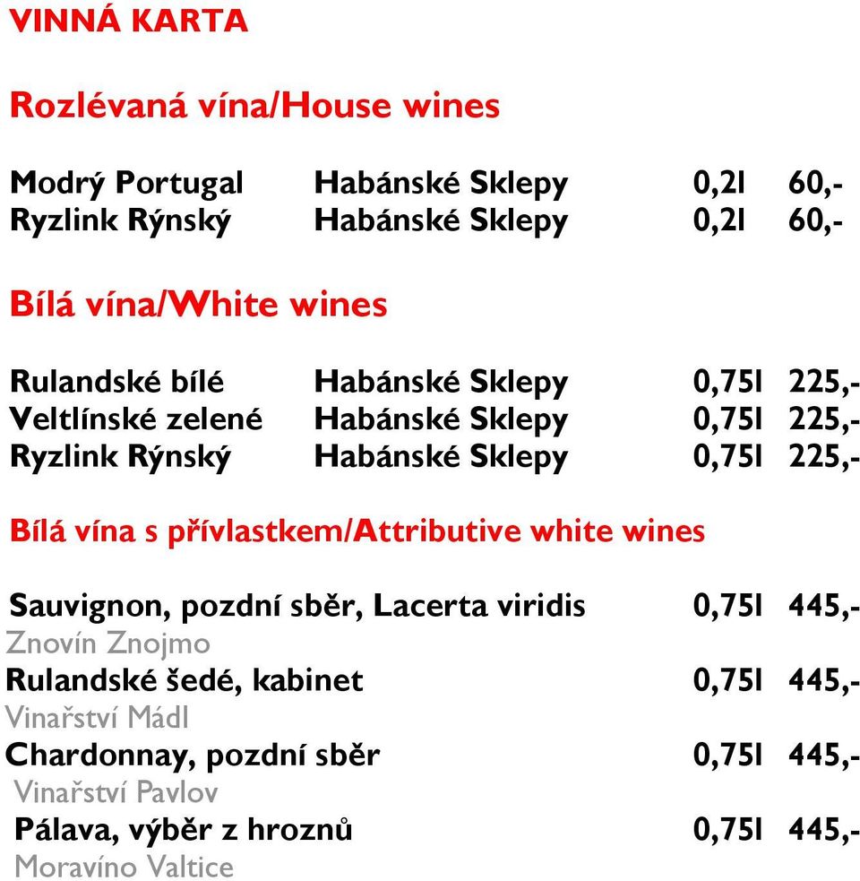 Sklepy 0,75l 225,- Bílá vína s přívlastkem/attributive white wines Sauvignon, pozdní sběr, Lacerta viridis 0,75l 445,- Znovín Znojmo