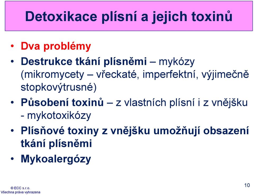 stopkovýtrusné) Působení toxinů z vlastních plísní i z vnějšku -