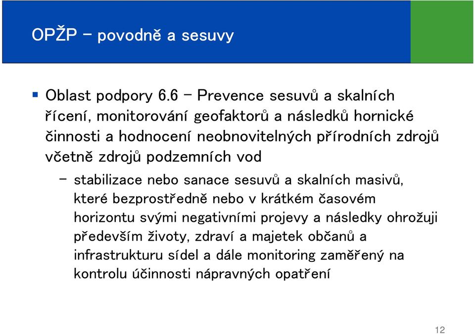 neobnovitelných přírodních zdrojů včetně zdrojů podzemních vod stabilizace nebo sanace sesuvů a skalních masivů,