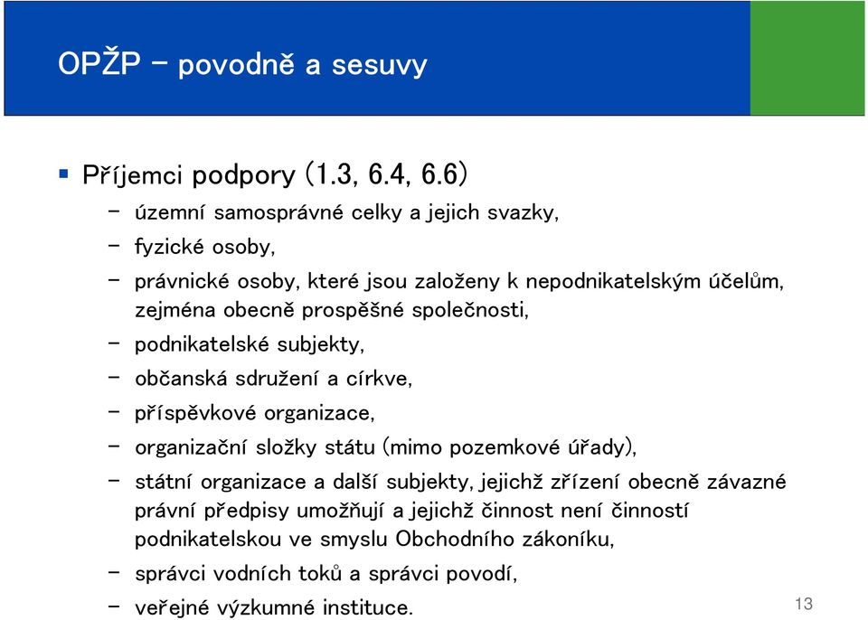 prospěšné společnosti, podnikatelské subjekty, občanská sdružení a církve, příspěvkové organizace, organizační složky státu (mimo